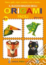 Il blocco magico degli origami facili. Rane, gatti, cigni, scatole, cubi e buste. 24 creazioni libro