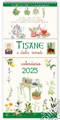 Tisane e dolci rimedi. Le erbe, i fiori, e le radici sono portatori di una saggezza genuina e gratuita che le stagioni regalano. Calendario 2025 libro