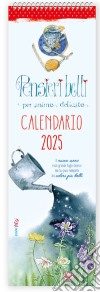 Pensieri belli per anime delicate. Calendario 2025 libro