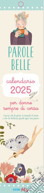 Parole belle per donne sempre di corsa. Calendarietto 2025 libro