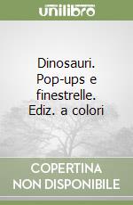 Dinosauri. Pop-ups e finestrelle. Ediz. a colori libro