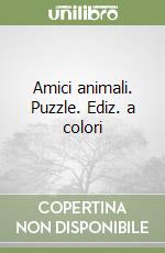 Amici animali. Puzzle. Ediz. a colori libro