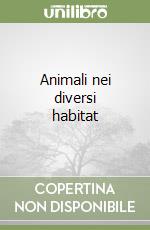 Animali nei diversi habitat libro