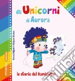 Gli unicorni di Aurora. Le storie del kamishibai. Ediz. illustrata libro