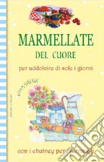 Marmellate del cuore. Per addolcire di sole i giorni con i chutney per i formaggi libro