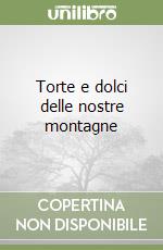 Torte e dolci delle nostre montagne libro