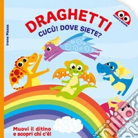 Draghetti cucù! Dove siete? Ediz. illustrata libro