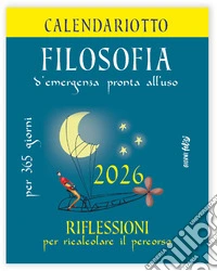 Filosofia d'emergenza. Riflessioni per ricalcolare il percorso. Calendariotto 2026 libro