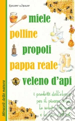 Miele polline propoli pappa reale veleno d'api libro