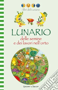 Lunario delle semine e dei lavori nell'orto libro