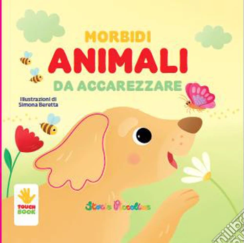 Morbidi animali da accarezzare. Ediz. a colori