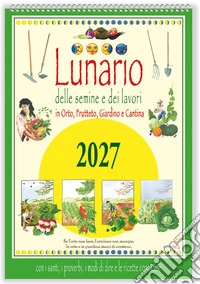 Lunario delle semine e dei lavori. Calendario 2027 libro