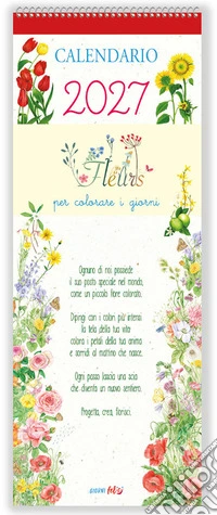 Fleurs per colorare i giorni. Calendari da scrivere lungo lungo 2027