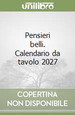 Pensieri belli. Calendario da tavolo 2027 libro