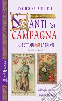 Piccolo atlante dei santi di campagna. Nuova ediz. libro