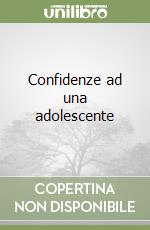 Confidenze ad una adolescente libro