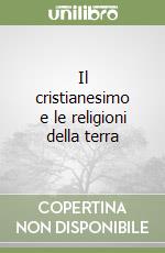 Il cristianesimo e le religioni della terra libro