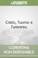 Cristo, l'uomo e l'universo