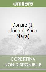 Donare (Il diario di Anna Maria) libro