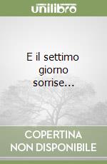 E il settimo giorno sorrise... libro