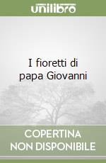 I fioretti di papa Giovanni