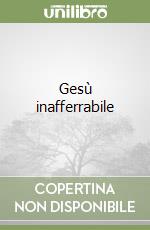 Gesù inafferrabile