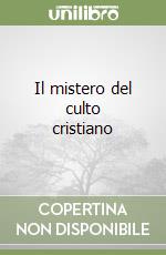 Il mistero del culto cristiano