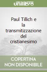 Paul Tillich e la transmitizzazione del cristianesimo libro