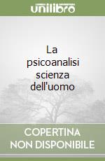 La psicoanalisi scienza dell'uomo libro