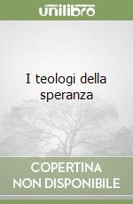 I teologi della speranza libro