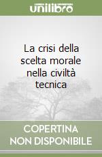 La crisi della scelta morale nella civiltà tecnica