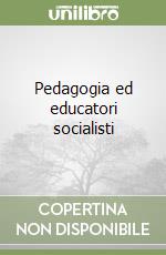 Pedagogia ed educatori socialisti libro