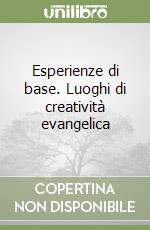 Esperienze di base. Luoghi di creatività evangelica libro