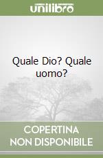 Quale Dio? Quale uomo? libro