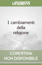 I cambiamenti della religione libro