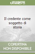 Il credente come soggetto di storia libro