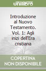 Introduzione al Nuovo Testamento. Vol. 1: Agli inizi dell'Era cristiana libro