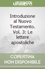 Introduzione al Nuovo Testamento. Vol. 3: Le lettere apostoliche libro