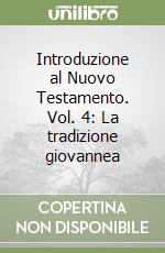 Introduzione al Nuovo Testamento. Vol. 4: La tradizione giovannea