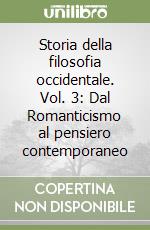 Storia della filosofia occidentale. Vol. 3: Dal Romanticismo al pensiero contemporaneo