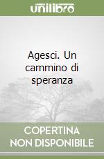 Agesci. Un cammino di speranza libro