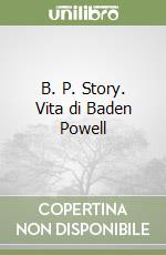 B. P. Story. Vita di Baden Powell