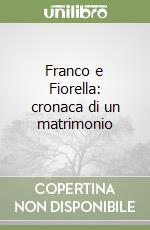 Franco e Fiorella: cronaca di un matrimonio libro