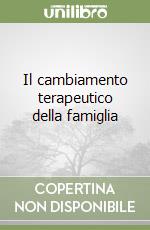 Il cambiamento terapeutico della famiglia libro