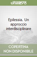 Epilessia. Un approccio interdisciplinare libro