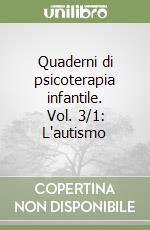 Quaderni di psicoterapia infantile. Vol. 3/1: L'autismo libro