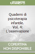 Quaderni di psicoterapia infantile. Vol. 4: L'osservazione libro