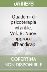 Quaderni di psicoterapia infantile. Vol. 8: Nuovi approcci all'handicap libro