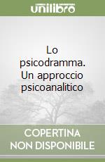 Lo psicodramma. Un approccio psicoanalitico