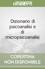 Dizionario di psicoanalisi e di micropsicoanalisi libro